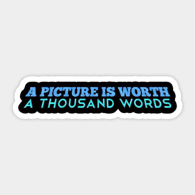 English Proverb - A Picture is Worth a Thousand Words Sticker by LetShirtSay